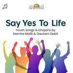 Say Yes To Life - Namita Malik Song Download